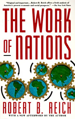 A nemzetek munkája: Felkészülésünk a 21. századi kapitalizmusra - The Work of Nations: Preparing Ourselves for 21st Century Capitalis