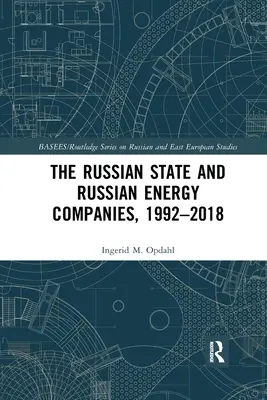 Az orosz állam és az orosz energetikai vállalatok, 1992-2018 - The Russian State and Russian Energy Companies, 1992-2018