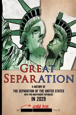 A nagy szétválás: Az Egyesült Államok két független köztársaságra való szétválasztásának története 2029-ben - The Great Separation: A History of the Separation of the United States into Two Independent Republics in 2029