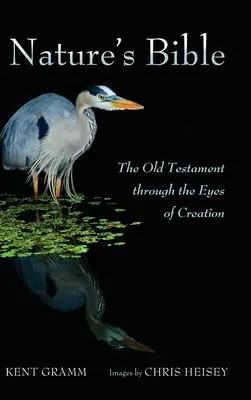 A természet bibliája: Az Ószövetség a teremtés szemszögéből - Nature's Bible: The Old Testament Through the Eyes of Creation