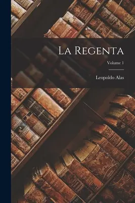 La Regenta; 1. kötet - La Regenta; Volume 1