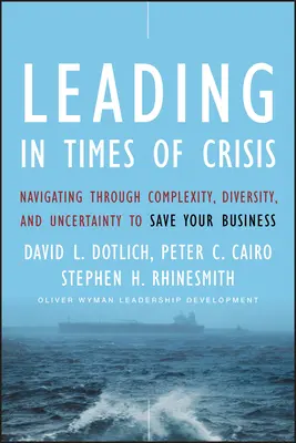 Vezetés válságos időkben: Navigálás a komplexitás, a sokféleség és a bizonytalanság között az üzleti élet megmentése érdekében - Leading in Times of Crisis: Navigating Through Complexity, Diversity and Uncertainty to Save Your Business