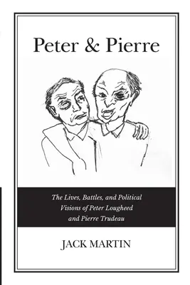 Peter & Pierre: Peter Lougheed és Pierre Trudeau élete, harcai és politikai elképzelései - Peter & Pierre: The Lives, Battles, and Political Visions of Peter Lougheed and Pierre Trudeau