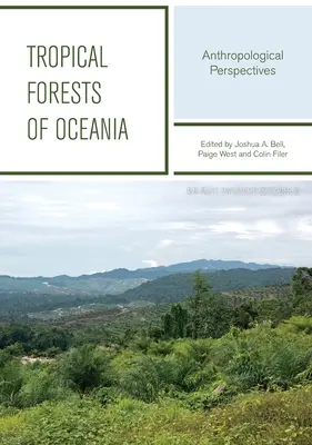 Óceánia trópusi erdei: Antropológiai perspektívák - Tropical Forests Of Oceania: Anthropological Perspectives