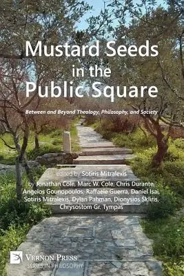 Mustármagok a köztereken: A teológia, a filozófia és a társadalom között és azon túl - Mustard Seeds in the Public Square: Between and Beyond Theology, Philosophy, and Society