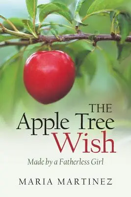 Az almafa kívánsága: Egy apátlan lány készítette - The Apple Tree Wish: Made by a Fatherless Girl