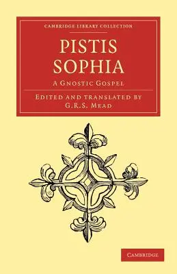 Pistis Sophia: Egy gnosztikus evangélium - Pistis Sophia: A Gnostic Gospel