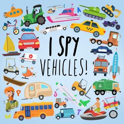 Kémkedem - Járművek! Szórakoztató tippelős játék 2-5 éves korú gyerekeknek - I Spy - Vehicles!: A Fun Guessing Game for Kids Age 2-5