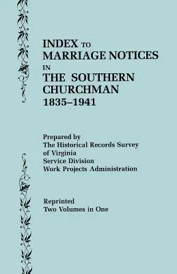 A Southern Churchman házassági értesítések jegyzéke, 1835-1941. Két kötet egyben (I. kötet: A-K), II. kötet: L-Z) - Index to Marriage Notices in the Southern Churchman, 1835-1941. Two Volumes in One (Volume I: A-K), Volume II: L-Z)