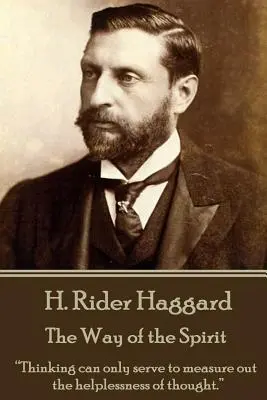 H. Rider Haggard - A szellem útja: A gondolkodás csak arra szolgálhat, hogy a gondolkodás tehetetlenségét mérje fel.„”” - H. Rider Haggard - The Way of the Spirit: Thinking can only serve to measure out the helplessness of thought.