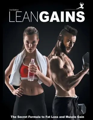 Sovány nyereségek: A zsírégetés és izomnövekedés titkos receptje - Lean Gains: The Secret Formula to Fat Loss and Muscle Gain