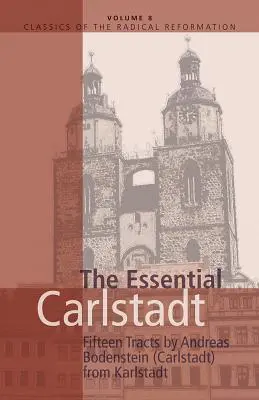 Essential Carlstadt: Andreas Bodenstein (Carlstadt) tizenöt traktátusa a Karlstadtból - Essential Carlstadt: Fifteen Tracts by Andreas Bodenstein (Carlstadt) from Karlstadt