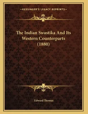 Az indiai horogkereszt és nyugati megfelelői (1880) - The Indian Swastika And Its Western Counterparts (1880)