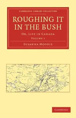 Durva élet a bozótosban: Vagy az élet Kanadában - Roughing It in the Bush: Or, Life in Canada