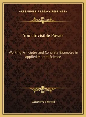 A láthatatlan hatalmad: Működési elvek és konkrét példák az alkalmazott mentális tudományban - Your Invisible Power: Working Principles and Concrete Examples in Applied Mental Science