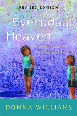 Hétköznapi mennyország: Utazások az autizmus sztereotípiáin túlra - Everyday Heaven: Journeys Beyond the Stereotypes of Autism