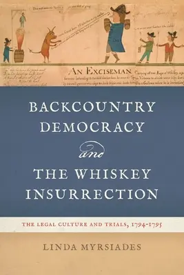 Hátsóvidéki demokrácia és a whisky-felkelés: A jogi kultúra és a perek, 1794-1795 - Backcountry Democracy and the Whiskey Insurrection: The Legal Culture and Trials, 1794-1795