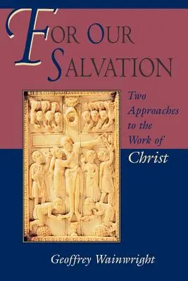 A mi üdvösségünkért: Krisztus művének két megközelítése - For Our Salvation: Two Approaches to the Work of Christ