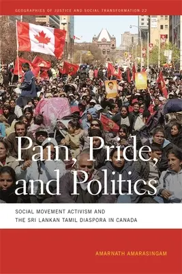 Fájdalom, büszkeség és politika: A társadalmi mozgalmi aktivizmus és a Srí Lanka-i tamil diaszpóra Kanadában - Pain, Pride, and Politics: Social Movement Activism and the Sri Lankan Tamil Diaspora in Canada