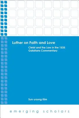 Luther a hitről és a szeretetről: Krisztus és a törvény az 1535-ös Galata-kommentárban - Luther on Faith and Love: Christ and the Law in the 1535 Galatians Commentary