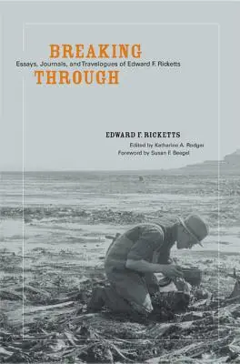 Áttörés: Ricketts esszéi, naplói és útleírásai: Edward F. Ricketts - Breaking Through: Essays, Journals, and Travelogues of Edward F. Ricketts
