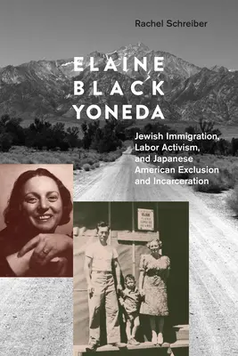 Elaine Black Yoneda: Jewish Immigration, Labor Activism, and Japanese American Exclusion and Incarceration (Zsidó bevándorlás, munkaügyi aktivizmus, japán-amerikai kirekesztés és bebörtönzés) - Elaine Black Yoneda: Jewish Immigration, Labor Activism, and Japanese American Exclusion and Incarceration