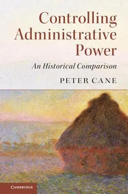 A közigazgatási hatalom ellenőrzése: Történelmi összehasonlítás - Controlling Administrative Power: An Historical Comparison