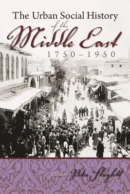 A Közel-Kelet városi társadalomtörténete, 1750-1950 - The Urban Social History of the Middle East, 1750-1950