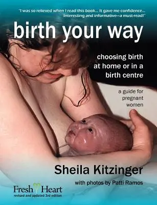 Születés a saját utadon: Az otthoni vagy a szülészeti központban történő szülés választása - Birth Your Way: Choosing Birth at Home or in a Birth Centre