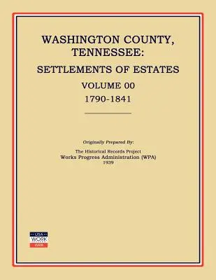 Washington megye, Tennessee, birtokrendezések, 00. kötet, 1790-1841 (Works Progress Administration (Wpa)) - Washington County, Tennessee, Settlements of Estates, Volume 00, 1790-1841 (Works Progress Administration (Wpa))