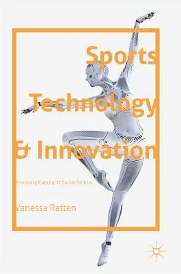 Sporttechnológia és innováció: A kulturális és társadalmi tényezők értékelése - Sports Technology and Innovation: Assessing Cultural and Social Factors