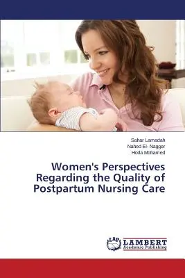 A nők szempontjai a szülés utáni ápolás minőségével kapcsolatban - Women's Perspectives Regarding the Quality of Postpartum Nursing Care