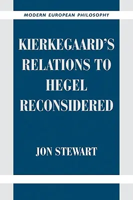 Kierkegaard és Hegel kapcsolatai újragondolva - Kierkegaard's Relations to Hegel Reconsidered