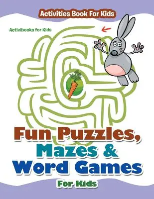 Fun Puzzles, Mazes & Word Games for Kids - Tevékenységek Könyv gyerekeknek - Fun Puzzles, Mazes & Word Games For Kids - Activities Book For Kids