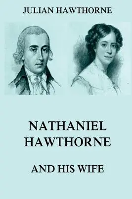 Nathaniel Hawthorne és felesége: I. és II. kötetek - Nathaniel Hawthorne And His Wife: Volumes I & II