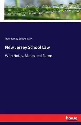 New Jersey School Law: Jegyzetekkel, űrlapokkal és nyomtatványokkal - New Jersey School Law: With Notes, Blanks and Forms