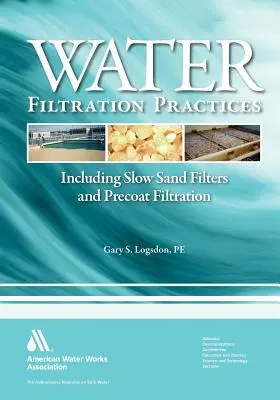 Vízszűrési gyakorlat: Beleértve a lassú homokszűrőket és az előszűrést. - Water Filtration Practice: Including Slow Sand Filters and Precoat Filtration