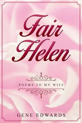 Fair Helen: Versek a feleségemhez - Fair Helen: Poems to My Wife