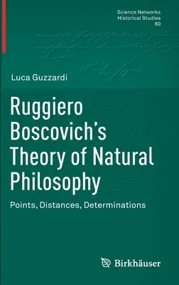 Ruggiero Boscovich természetfilozófiai elmélete: Pontok, távolságok, meghatározások - Ruggiero Boscovich's Theory of Natural Philosophy: Points, Distances, Determinations