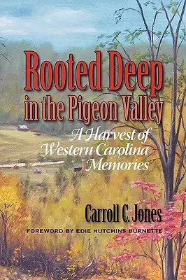 Mélyen a Pigeon-völgyben gyökerezik: Nyugat-karolinai emlékek aratása - Rooted Deep in the Pigeon Valley: A Harvest of Western Carolina Memories