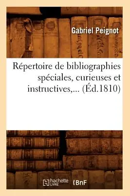 Rpertoire de Bibliographies Spciales, Curieuses Et Instructives (1810) - Rpertoire de Bibliographies Spciales, Curieuses Et Instructives (d.1810)