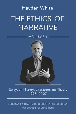 Az elbeszélés etikája: Esszék történelemről, irodalomról és elméletről, 1998-2007 - The Ethics of Narrative: Essays on History, Literature, and Theory, 1998-2007