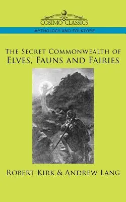 A manók, tündérek és tündérek titkos közössége - The Secret Commonwealth of Elves, Fauns and Fairies