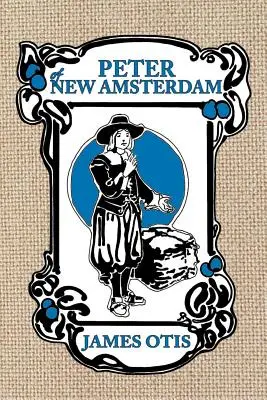 Peter of New Amsterdam: A régi New York története - Peter of New Amsterdam: A story of Old New York