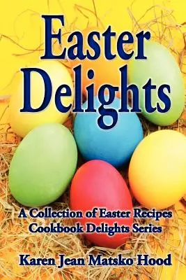 Húsvéti élvezetek szakácskönyve - Easter Delights Cookbook