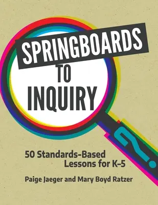 A kutatás ugródeszkái: 50 szabványokon alapuló lecke K-5 számára - Springboards to Inquiry: 50 Standards-Based Lessons for K-5