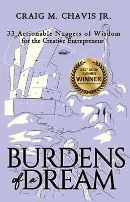 Egy álom terhei: 33 megvalósítható bölcsesség a kreatív vállalkozó számára - Burdens of a Dream: 33 Actionable Nuggets of Wisdom for the Creative Entrepreneur