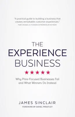 Az élményüzlet: Miért buknak meg az árközpontú vállalkozások és mit tesznek helyette a győztesek - The Experience Business: Why Price-Focused Businesses Fail and What Winners Do Instead