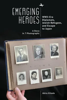 Emerging Heroes: Wwii-Era Diplomaták, zsidó menekültek és a Japánba való menekülés - Emerging Heroes: Wwii-Era Diplomats, Jewish Refugees, and Escape to Japan