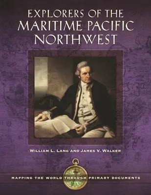 A csendes-óceáni északnyugati tengerpart felfedezői: A világ feltérképezése elsődleges dokumentumok segítségével - Explorers of the Maritime Pacific Northwest: Mapping the World through Primary Documents